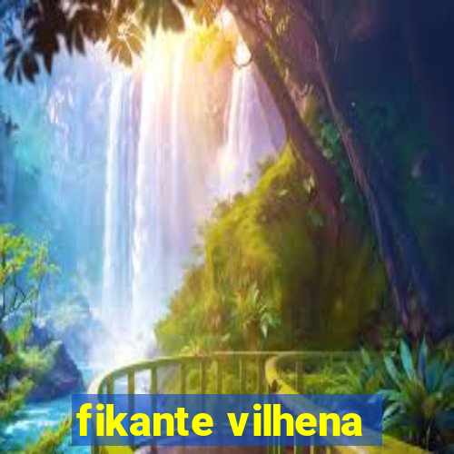 fikante vilhena